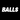 BALLS