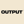 Output
