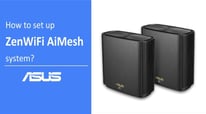 How to Set Up the AiMesh ZenWiFi System? | ASUS SUPPORT
