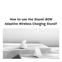 How to use the Xiaomi 80W Adaptive Wireless Charging Stand?