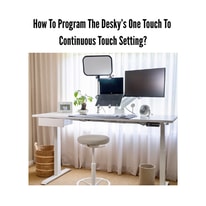 How To Program The Desky&rsquo;s One Touch To Continuous Touch Setting?