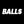 BALLS