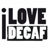 I LOVE DECAF