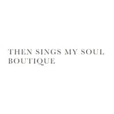 Then Sings My Soul Boutique coupon codes
