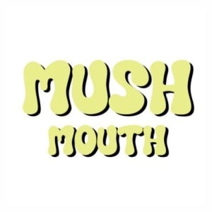 Mush Mouth