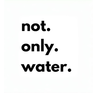 Not Only Water