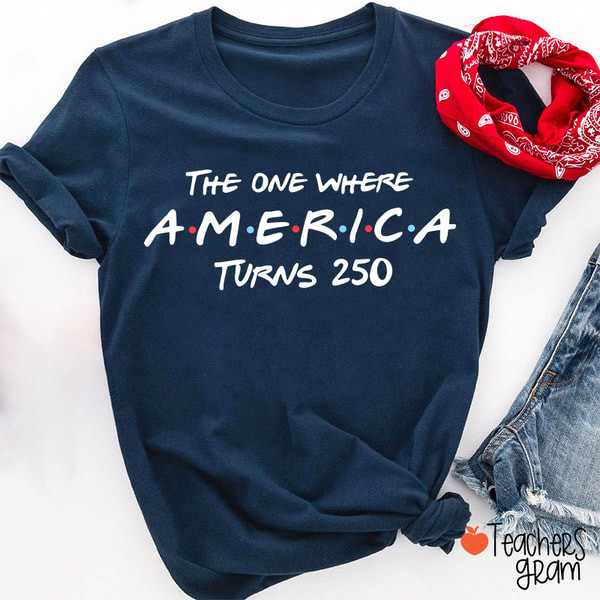 Teachersgram The One Where America Turns 250 Teacher T-Shirt Review