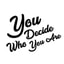 You Decide Who You Are. coupon codes