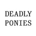 Deadly Ponies