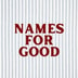Names For Good