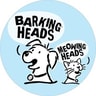 Barkings Heads & Meowing Heads