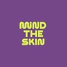 Mind The Skin