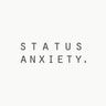 Status Anxiety